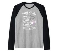 Citation Humoristique avec Inscription « I Hate My Job But It Pays for Coffee » Manche Raglan