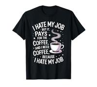 Citation Humoristique avec Inscription « I Hate My Job But It Pays for Coffee » T-Shirt