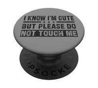 Citation Humoristique avec Inscription « I Know I'm Cute But Please Do Not Touch Me » PopSockets PopGrip Adhésif