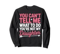 Citation Humoristique avec Inscription You Can't Tell Me What to Do Not My Daughter Sweatshirt