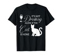 Citation Humoristique « Cat Drinking Alone » - Chat is Home - Amoureux des Animaux T-Shirt