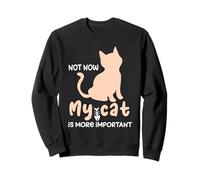 Citation Humoristique Cat Not Now My Cat is More Important Sweatshirt