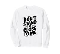 Citation Humoristique Classique « Don't Stand So Close to Me » Sweatshirt
