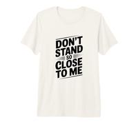 Citation Humoristique Classique « Don't Stand So Close to Me » T-Shirt Haut de Gamme