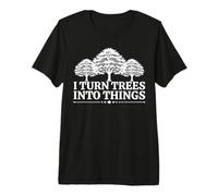 Citation Humoristique de Charpentier I Turn Trees Into Things Carpenter T-Shirt Haut de Gamme