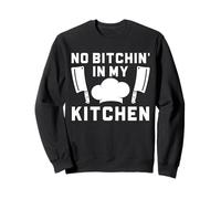 Citation Humoristique de Chef Kitchen No Bitchin in My Kitchen Sweatshirt