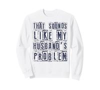 Citation Humoristique de Femme Qui Sonne comme Mon Mari problème Humour Sweatshirt