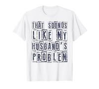 Citation Humoristique de Femme Qui Sonne comme Mon Mari problème Humour T-Shirt