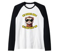 Citation Humoristique de la Blague avec Inscription « My Ferret and I Talk Shit About You » Manche Raglan