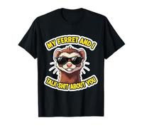 Citation Humoristique de la Blague avec Inscription « My Ferret and I Talk Shit About You » T-Shirt