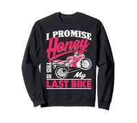 Citation Humoristique de Moto I Promise Honey This is My Last Bike Sweatshirt