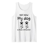 Citation humoristique Dog Not Now My dog Is More Important Débardeur