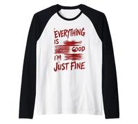 Citation Humoristique « Everything is Good Im Just Fine Sarcasm » Manche Raglan