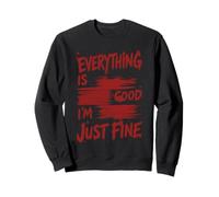 Citation Humoristique « Everything is Good Im Just Fine Sarcasm » Sweatshirt