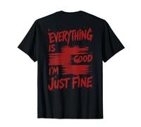 Citation Humoristique « Everything is Good Im Just Fine Sarcasm » T-Shirt