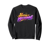 Citation Humoristique « Having A Meltdown » avec Dicton Sarcastique drôle Sweatshirt