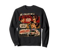 Citation Humoristique « He Called Me A Bitch I Called Him an Ambulance » Sweatshirt