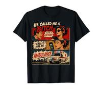 Citation Humoristique « He Called Me A Bitch I Called Him an Ambulance » T-Shirt