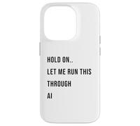 Citation Humoristique « Hold on Let Me Run This Through AI » Coque pour iPhone 14 Pro