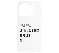 Citation Humoristique « Hold on Let Me Run This Through AI » Coque pour iPhone 15 Pro