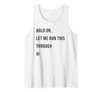 Citation Humoristique « Hold on Let Me Run This Through AI » Débardeur