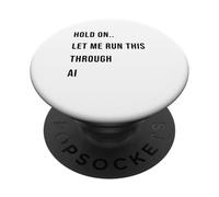 Citation Humoristique « Hold on Let Me Run This Through AI » PopSockets PopGrip Adhésif
