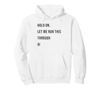 Citation Humoristique « Hold on Let Me Run This Through AI » Sweat à Capuche