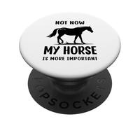 Citation humoristique « Horse Not Now My Horse Is More Important » PopSockets PopGrip Adhésif