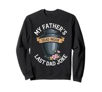 Citation Humoristique Humoristique « My Father's Dead Inside Last Dad » Sweatshirt