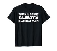 Citation Humoristique Humoristique « When in Doubt Always Blame A Man » T-Shirt