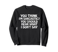Citation Humoristique Humoristique « You Think I'm Sarcastic » Sweatshirt