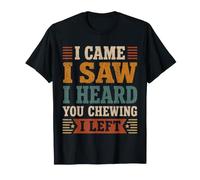 Citation Humoristique « I Came I Saw Heard You Chewing I Left » T-Shirt
