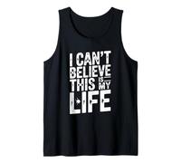 Citation Humoristique « I Can't Believe This is My Life » Débardeur