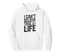 Citation Humoristique « I Can't Believe This is My Life » Sweat à Capuche