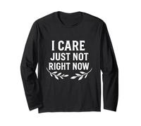 Citation humoristique « I Care Just Not Right Now » Manche Longue