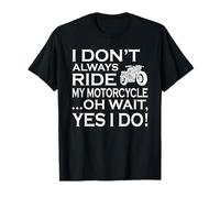 Citation Humoristique « I Don't Always Ride My Motorcycle » T-Shirt