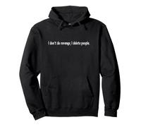 Citation Humoristique « I Don't Do Revenge I Delete People » Sweat à Capuche