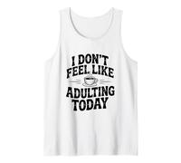 Citation Humoristique « I Don't Feel Like Adulting Today » Débardeur