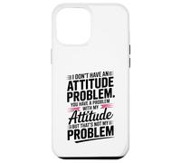 Citation Humoristique « I Don't Have an Attitude Problem » Coque pour iPhone 12 Pro Max