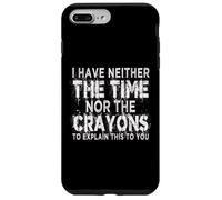 Citation Humoristique « I Don't Have The Time Or The Crayons » Coque pour iPhone 7 Plus/8 Plus
