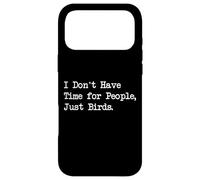 Citation Humoristique « I Don't Have Time for People Just Birds » Coque pour iPhone 17 Pro Max