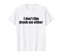 Citation Humoristique « I Don't Like Drunk Me Either » T-Shirt