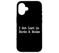 Citation humoristique « I Get Lost In Birds And Books » Coque pour iPhone 16