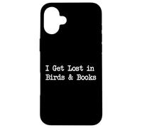 Citation humoristique « I Get Lost In Birds And Books » Coque pour iPhone 16 Plus