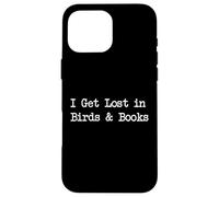 Citation humoristique « I Get Lost In Birds And Books » Coque pour iPhone 16 Pro Max