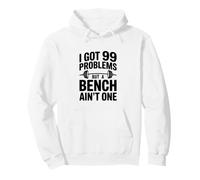 Citation Humoristique I Got 99 Problems But A Bench Ain't One Sweat à Capuche