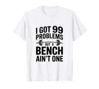 Citation Humoristique I Got 99 Problems But A Bench Ain't One T-Shirt