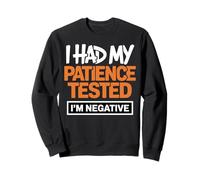 Citation Humoristique « I Had My Patience Tested Im Negative » Sweatshirt