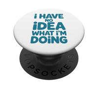 Citation Humoristique « I Have No Idea What I'm Doing » PopSockets PopGrip Adhésif