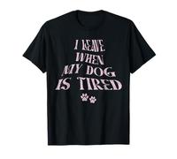 Citation Humoristique « I Leave When My Dog is Tired » T-Shirt